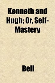 Kenneth and Hugh; Or, Self-Mastery