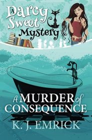 A Murder of Consequence (A Darcy Sweet Cozy Mystery) (Volume 16)