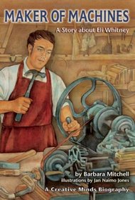 Maker of Machines: A Story About Eli Whitney (Creative Minds Biography)