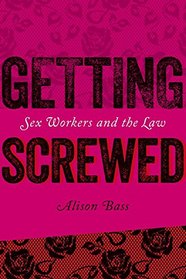 Getting Screwed: Sex Workers and the Law