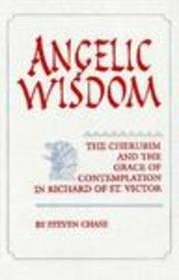 Angelic Wisdom: The Cherubim and the Grace of Contemplation in Richard of St. Victor (Studies in Spirituality and Theology Series, Vol 2)