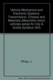 Vehicle Mechanical and Electronic Systems: Transmission, Chassis and Materials (Macmillan motor vehicles series for City & Guilds Syllabus 383)