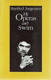 My operas can't swim