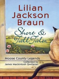 Short  Tall Tales: Moose County Legends Collected by James Mackintosh Qwilleran (Large Print)