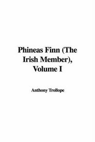 Phineas Finn (The Irish Member), Volume I