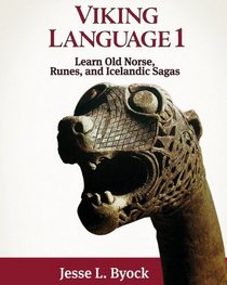 Viking Language 1 Learn Old Norse, Runes, and Icelandic Sagas (Viking Language Series) (Volume 1)