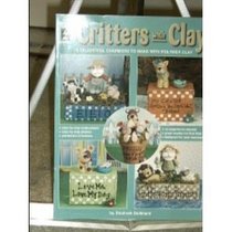 Critters With Clay: 13 Delightful Charmers to Make With Polymer Clay