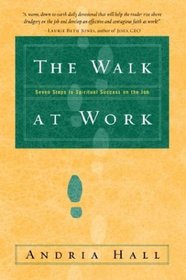 The Walk at Work : Seven Steps to Spiritual Success on the Job