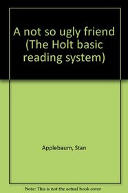 A not so ugly friend (The Holt basic reading system)