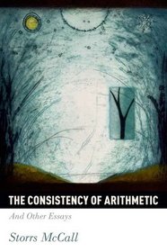 The Consistency of Arithemetic: And Other Essays