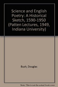 Science and English Poetry: A Historical Sketch, 1590-1950 (The Patten Lectures, 1949, Indiana University)