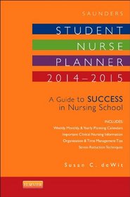 Saunders Student Nurse Planner, 2014-2015: A Guide to Success in Nursing School, 10e