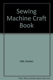 The Sewing Machine Craft Book