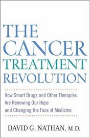 The Cancer Treatment Revolution: How Smart Drugs and Other New Therapies are Renewing Our Hope and Changing the Face of Medicine