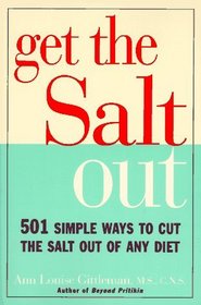 Get the Salt Out : 501 Simple Ways to Cut the Salt Out of Any Diet