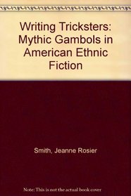 Writing Tricksters: Mythic Gambols in American Ethnic Literature