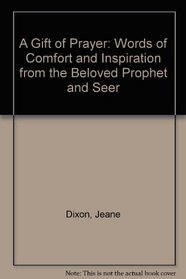 A Gift of Prayer: Words of Comfort and Inspiration from the Beloved Prophet and Seer