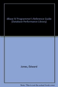 dBASE IV: Programmer's Reference Guide (Database Performance Library)
