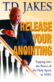 Release Your Anointing: Tapping the Power of the Holy Spirit in You