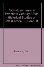 Schistosomiasis in Twentieth Century Africa: Historical Studies on West Africa & Sudan. K