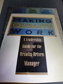 Making Quality Work: A Leadership Guide for the Results-Driven Manager