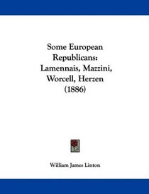 Some European Republicans: Lamennais, Mazzini, Worcell, Herzen (1886)