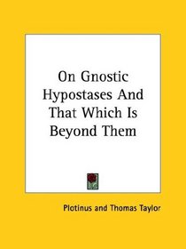 On Gnostic Hypostases And That Which Is Beyond Them