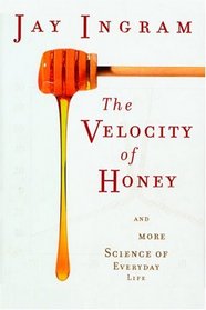 The Velocity of Honey : And More Science of Everyday Life