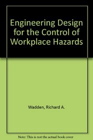 Engineering Design for the Control of Workplace Hazards
