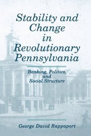 Stability and Change in Revolutionary Pennsylvania: Banking, Politics, and Social Structure