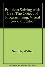 Problem Solving With C++: The Object of Programming/Visual C++ 6.0 Companion