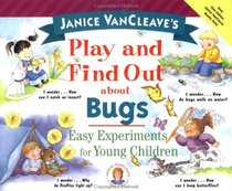 Janice VanCleave's Play and Find Out About Bugs : Easy Experiments for Young Children (Play and Find Out Series)