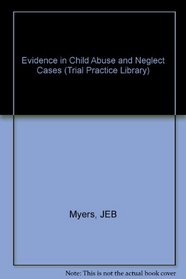 Evidence in Child Abuse and Neglect (Trial Practice Library)