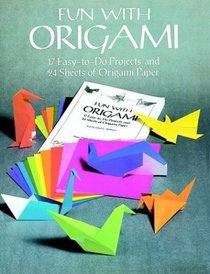 Fun with Origami : 17 Easy-to-Do Projects and 24 Sheets of Origami Paper (Origami)