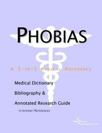Phobias - A Medical Dictionary, Bibliography, and Annotated Research Guide to Internet References