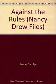 Against the Rules (Nancy Drew Files, No 119)