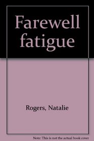 Farewell fatigue