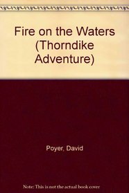 Fire on the Waters: A Novel of the Civil War at Sea (Thorndike Large Print Adventure Series)