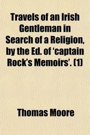 Travels of an Irish Gentleman in Search of a Religion, by the Ed. of 'captain Rock's Memoirs'. (1)