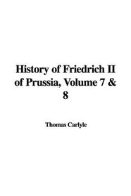 History of Friedrich II of Prussia, Volume 7 & 8