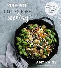 One-Pot Gluten-Free Cooking: Delicious, 30-Minute Meals with Easy Cleanup