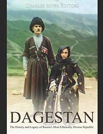 Dagestan: The History and Legacy of Russia?s Most Ethnically Diverse Republic