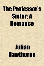 The Professor's Sister; A Romance