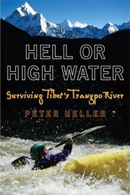 Hell or High Water : Surviving Tibet's Tsangpo River