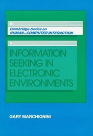 Information Seeking in Electronic Environments (Cambridge Series on Human-Computer Interaction)