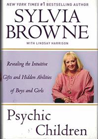 Psychic Children: Revealing the Intuitive Gifts and Hidden Abilities of Boys and Girls