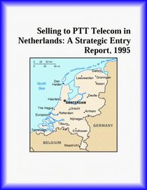 Selling to PTT Telecom in Netherlands: A Strategic Entry Report, 1995 (Strategic Planning Series)
