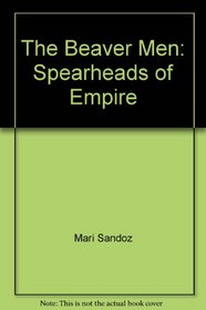 The Beaver Men: Spearheads of Empire