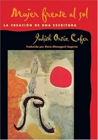 Mujer frente al sol: La creacion de una escritora (Spanish Edition)