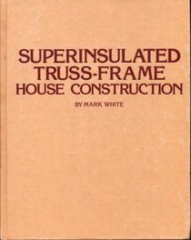 Superinsulated, truss-frame house construction